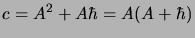 $\displaystyle c = A^2 + A\hbar = A(A+\hbar )$