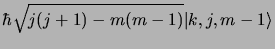 $\displaystyle \hbar\sqrt{j(j+1) - m(m-1)}\vert k, j, m-1\rangle$