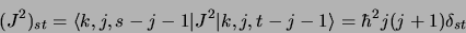 \begin{displaymath}
(J^2)_{st} = \langle k, j, s-j-1\vert J^2\vert k, j, t-j-1\rangle = \hbar^2
j(j+1) \delta_{st}
\end{displaymath}