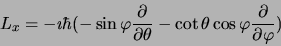 \begin{displaymath}
L_x = -\imath\hbar(-\sin\varphi{\partial\over\partial\theta} -
\cot\theta\cos\varphi{\partial\over\partial\varphi})
\end{displaymath}