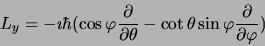 \begin{displaymath}
L_y = -\imath\hbar(\cos\varphi{\partial\over\partial\theta} -
\cot\theta\sin\varphi{\partial\over\partial\varphi})
\end{displaymath}