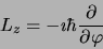 \begin{displaymath}
L_z = -\imath\hbar{\partial\over\partial\varphi}
\end{displaymath}