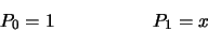 \begin{displaymath}
P_0 =1 \hskip 2 true cm P_1 = x
\end{displaymath}