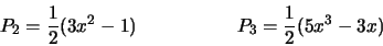 \begin{displaymath}
P_2 ={1 \over 2} (3x^2-1) \hskip 2 true cm P_3={1\over 2}(5x^3-3x)
\end{displaymath}