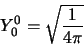 \begin{displaymath}
Y_0^0 = \sqrt{ 1 \over 4 \pi}
\end{displaymath}