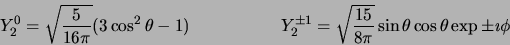 \begin{displaymath}
Y_2^0 = \sqrt{ 5 \over 16\pi} (3\cos^2 \theta - 1) \hskip 2 ...
...{15 \over 8 \pi}
\sin \theta \cos \theta \exp{\pm \imath \phi}
\end{displaymath}