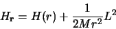 \begin{displaymath}
H_{\bf r} = H (r) + {1 \over 2 M r^2} L^2
\end{displaymath}