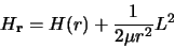 \begin{displaymath}
H_{\bf r} = H (r) + {1 \over 2 \mu r^2} L^2
\end{displaymath}