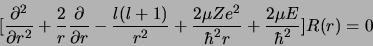 \begin{displaymath}
\bigl\lbrack
\frac{\partial^2}{\partial r^2} + \frac{2}{r}\...
...Ze^2}{\hbar^2 r} + \frac{2\mu
E}{\hbar^2}\bigr\rbrack R(r) =0
\end{displaymath}