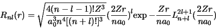 \begin{displaymath}
R_{nl} (r) = \sqrt{\frac{4(n-l-1)!Z^3}{a_0^3 n^4\lbrack(n+l...
...igl)^l\exp{-\frac{Zr}{na_0}}L^{2l+1}_{n+l}
(\frac{2Zr}{na_0})
\end{displaymath}