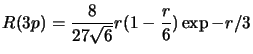 $\displaystyle R(3p) =
\frac{8}{27\sqrt{6}}r(1-\frac{r}{6})\exp{-r/3}$