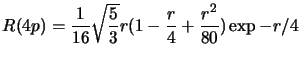 $\displaystyle R(4p)=\frac{1}{16}\sqrt{\frac{5}{3}}r(1-\frac{r}{4}+\frac{r^2}{80})\exp{-r/4}$