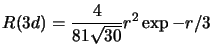 $\displaystyle R(3d)=\frac{4}{81\sqrt{30}}r^2\exp{-r/3}$