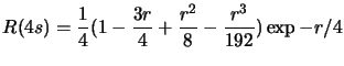 $\displaystyle R(4s)=\frac{1}{4}(1-\frac{3r}{4}+\frac{r^2}{8}-\frac{r^3}{192})\exp{-r/4}$