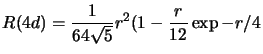 $\displaystyle R(4d)=\frac{1}{64\sqrt{5}}r^2(1-\frac{r}{12}\exp{-r/4}$
