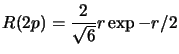 $\displaystyle R(2p)=\frac{2}{\sqrt{6}}r\exp{-r/2}$