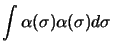 $\displaystyle \int \alpha (\sigma) \alpha (\sigma) d\sigma$