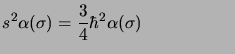$\displaystyle s^2\alpha (\sigma) = \frac{3}{4}\hbar^2\alpha (\sigma) \mbox{\hspace*{2cm}}$