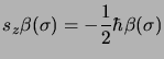 $\displaystyle s_z\beta (\sigma) = -\frac{1}{2}\hbar\beta (\sigma)$