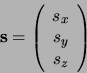 \begin{displaymath}
{\bf s} = \left( \begin{array}{c} s_x\nonumber  s_y\nonumber  s_z \end{array} \right)
\end{displaymath}