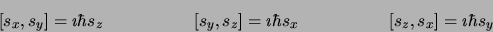 \begin{displaymath}
\lbrack s_x,s_y\rbrack = \imath\hbar s_z \mbox{\hspace*{2cm}...
...\mbox{\hspace*{2cm}}
\lbrack s_z,s_x\rbrack = \imath\hbar s_y
\end{displaymath}