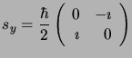 $\displaystyle s_y=\frac{\hbar}{2}\left( \begin{array}{rr}0&-\imath   \imath&0\end{array}\right)$