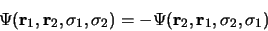 \begin{displaymath}
\Psi({\bf r}_1, {\bf r}_2, \sigma_1, \sigma_2)=-\Psi({\bf r}_2, {\bf r}_1,
\sigma_2, \sigma_1)
\end{displaymath}