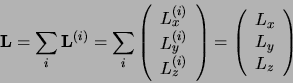 \begin{displaymath}
{\bf L} = \sum_i {\bf L}^{(i)}=\sum_i\left(
\begin{array}{c}...
...rray}{c}L_x\nonumber  L_y\nonumber  L_z\end{array} \right)
\end{displaymath}