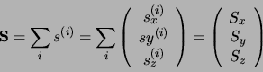 \begin{displaymath}
{\bf S} = \sum_i s^{(i)}=\sum_i\left(\begin{array}{c}s_x^{(i...
...array}{c}S_x\nonumber  S_y\nonumber  S_z\end{array}\right)
\end{displaymath}