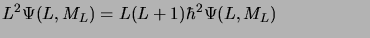 $\displaystyle L^2\Psi(L, M_L)=L(L+1)\hbar^2\Psi(L, M_L) \mbox{\hspace{2cm}}$