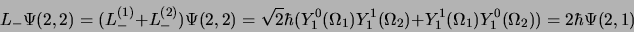 \begin{displaymath}
L_-\Psi(2, 2)= (L_-^{(1)}+L_-^{(2)})\Psi(2, 2)=\sqrt{2}\hbar...
...^1(\Omega_2)+Y_1^1(\Omega_1) Y_1^0(\Omega_2))=2\hbar\Psi(2, 1)
\end{displaymath}