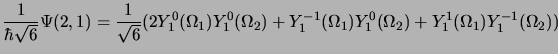$\displaystyle \frac{1}{\hbar\sqrt{6}}\Psi(2, 1) = \frac{1}{\sqrt{6}}(2
Y_1^0(\O...
...\Omega_2)+Y_1^{-1}(\Omega_1)Y_1^0(\Omega_2)+
Y_1^1(\Omega_1)Y_1^{-1}(\Omega_2))$