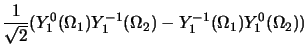 $\displaystyle \frac{1}{\sqrt{2}}(Y_1^0(\Omega_1)Y_1^{-1}(\Omega_2) -
Y_1^{-1}(\Omega_1)Y_1^0(\Omega_2))$
