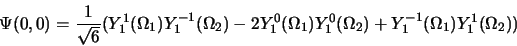\begin{displaymath}
\Psi (0, 0) = \frac{1}{\sqrt{6}}(Y_1^1(\Omega_1)Y_1^{-1}(\Om...
...0(\Omega_1)Y_1^0(\Omega_2)+
Y_1^{-1}(\Omega_1)Y_1^1(\Omega_2))
\end{displaymath}