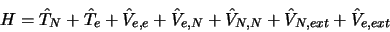 \begin{displaymath}
H = \hat T_N + \hat T_e + \hat V_{e, e} + \hat V_{e, N} + \hat V_{N, N} +
\hat V_{N, ext} + \hat V_{e, ext}
\end{displaymath}