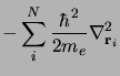 $\displaystyle -\sum_i^N \frac{\displaystyle \hbar^2}{\displaystyle 2 m_e}
\nabla^2_{{\mathbf r}_i}$