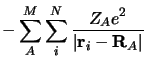 $\displaystyle -\sum_A^M \sum_i^N \frac{\displaystyle Z_Ae^2}{\displaystyle
\vert {\mathbf r}_i - {\mathbf R}_A \vert}$