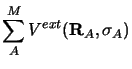 $\displaystyle \sum_A^M V^{ext} ({\mathbf R}_A, \sigma_A)$