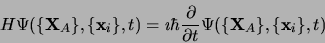 \begin{displaymath}
H\Psi(\lbrace {\mathbf X}_A\rbrace, \lbrace {\mathbf x}_i\rb...
...\lbrace {\mathbf X}_A\rbrace, \lbrace {\mathbf x}_i\rbrace, t)
\end{displaymath}