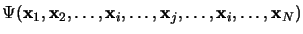 $\displaystyle \Psi({\bf x}_1, {\bf x}_2, \dots, {\bf x}_i, \dots, {\bf x}_j,
\dots, {\bf x}_i, \dots, {\bf x}_N)$