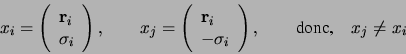 \begin{displaymath}x_i=\left(\begin{array}{l} {\bf r}_i  \sigma_i \end{array} ...
..._i \end{array} \right), \qquad
\mbox{donc,} \quad x_j \neq x_i \end{displaymath}