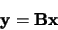 \begin{displaymath}
{\bf y}= {\bf B}{\bf x}
\end{displaymath}