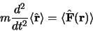 \begin{displaymath}
m\frac{d^2}{dt^2}\langle\hat {\bf r}\rangle =
\langle\hat {\bf F}({\bf r})\rangle
\end{displaymath}