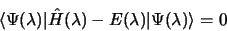 \begin{displaymath}
\langle\Psi(\lambda)\vert \hat H(\lambda) - E(\lambda)\vert\Psi(\lambda)\rangle = 0
\end{displaymath}