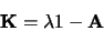 \begin{displaymath}
{\bf K}= \lambda\g1 - {\bf A}
\end{displaymath}