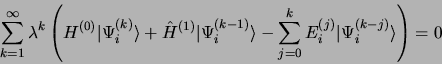 \begin{displaymath}
\sum\limits_{k=1}^\infty \lambda^k \left(H^{(0)}\vert\Psi_i^...
...imits_{j=0}^k E_i^{(j)}
\vert\Psi_i^{(k-j)}\rangle\right) = 0
\end{displaymath}