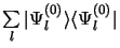 $\sum\limits_l\vert\Psi_l^{(0)}\rangle\langle\Psi_l^{(0)}\vert $