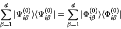 \begin{displaymath}
\sum\limits_{\beta=1}^d\vert\Psi_{i\beta}^{(0)}\rangle
\lang...
...\vert\Phi_{i\beta}^{(0)}\rangle\langle\Phi_{i\beta}^{(0)}\vert
\end{displaymath}