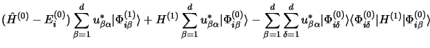 $\displaystyle (\hat H^{(0)} - E_i^{(0)})\sum\limits_{\beta=1}^d u_{\beta\alpha}...
...\rangle
\langle\Phi_{i\delta}^{(0)}\vert H^{(1)}\vert\Phi_{i\beta}^{(0)}\rangle$