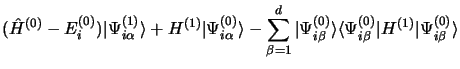 $\displaystyle (\hat H^{(0)} - E_i^{(0)})\vert\Psi_{i\alpha}^{(1)}\rangle + H^{(...
...}\rangle
\langle\Psi_{i\beta}^{(0)}\vert H^{(1)}\vert\Psi_{i\beta}^{(0)}\rangle$